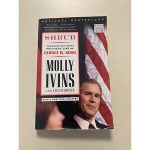 Shrub : The Short but Happy Political Life of George W. Bush by Ivins Dubose LS7
